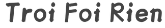 Troi Foi Rien - Accueil